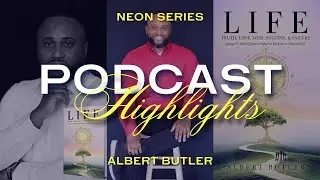 Podcast Highlights (Neon Series) | Albert Butler