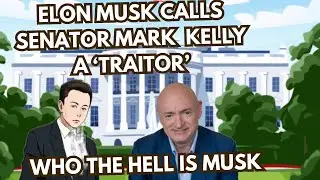 Elon Musk Calls Senator Mark Kelly Astronaut, and American Hero&mdash;a &lsquo;Traitor&rsquo;