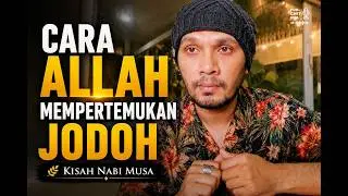 Kisah Nabi Musa Ketemu Jodohnya