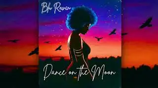💙 Dance on the Moon|  Blu Raven Music | Neo Soul &bull; R&B &bull; Love Songs