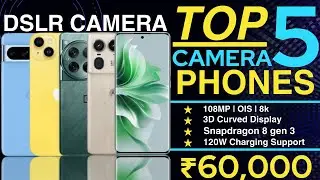 Top 5 Camera Smartphone Under 60000 in India 2024 | Top Best Camera Phone Under 60000 in India 2024