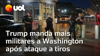 Ataque nos EUA: Trump manda mais 500 militares a Washington ap&oacute;s tiros perto da Casa Branca