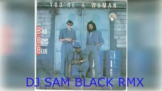 YOU ARE WOMAN-BAD BOYS BLUE - DJ SAM BLACK REMIX