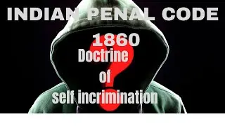 Doctrine of Self incrimination Indian Penal Code, LL.B. CLAT 2023.