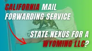 Does a Mail Forwarding Service in California Create State Nexus for a Wyoming LLC?