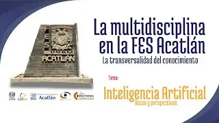 Inteligencia Artificial. Retos y perspectivas | La Multidisciplina en la FES Acatlán