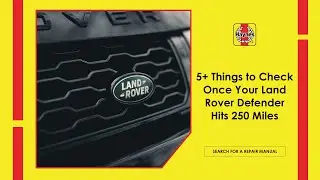 5+ Things To Check Once Your Land Rover Defender Hits 250 Miles