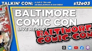 BALTIMORE COMIC CON s12e03 Talkin' Con: A Cup O' Tea with An Englishman In San Diego