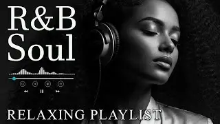 【R&B Soul】Deep Chill Playlist &ndash; Smooth Vocals & Soulful Grooves Relax &bull; Study &bull; Focus