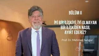 İyi Bir İlişkiyi, İyi Olmayan Bir İlişkiden Nasıl Ayırt Ederiz? I Prof. Dr. Mehmet Sungur I Bölüm II