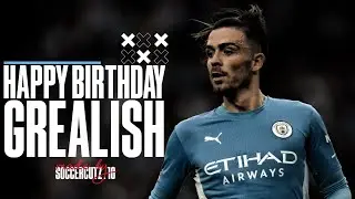Happy Birthday Jack Grealish &bull; Manchester City , England