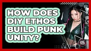 How Does DIY Ethos Build Punk Unity?