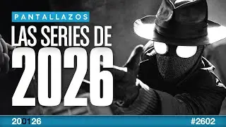 Las SERIES que queremos ver en 2026 🎬 PANTALLAZOS #2602 · VNE2026