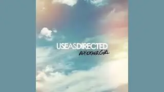 Use As Directed - Any Other Girl