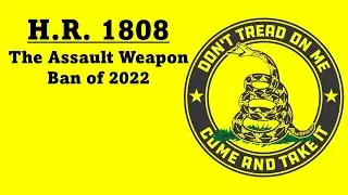 H.R. 1808- The Assault Weapon Ban of 2022 @TheFirearmFirm