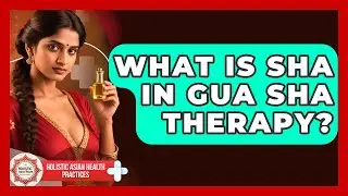 What Is Sha In Gua Sha Therapy? | Holistic Asian Health Practices News