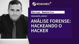 Analise Forense: Hackeando o hacker | Marcos Monteiro