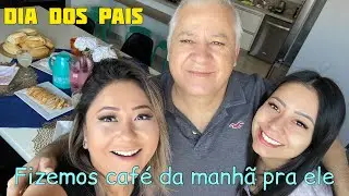 Dia dos pais: Fizemos café da manhã pra ele