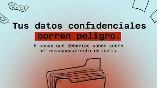 5 Claves  Para el Enmascaramiento de Datos: Protege Tu Información