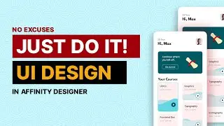 UI Designs in Affinity Designer - No Excuses! PART 1