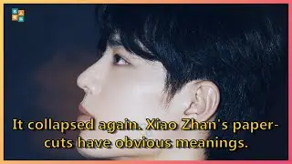 It collapsed again. Xiao Zhan's paper-cuts have obvious meanings. | Celebrity News Today 247
