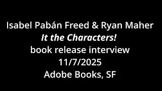 It's the Characters! release interview | Isabel Pab&aacute;n Freed & Ryan Maher | Adobe Books, 11/7/2025