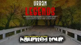 The Russell Rush Haunted Tour:  URBAN LEGENDS Haunted or Hoax