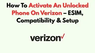 Как активировать разблокированный телефон на Verizon &mdash; ESIM, совместимость и настройка