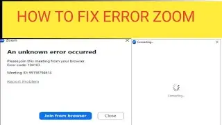 zoom error code 104 103 | zoom meeting connecting error | zoom meeting connection problem
