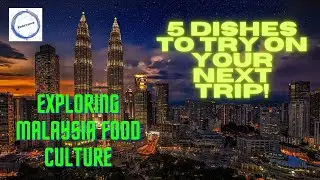 Exploring Malaysia food culture: 5 Dishes to Try on your next trip!