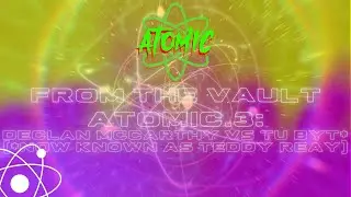 FROM THE VAULT: Atomic3 - Declan McCarthy vs Tu Byt (now known as Teddy Reay)