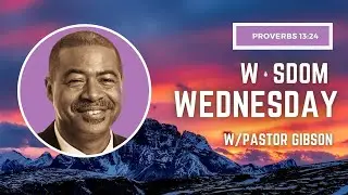 OCBF Presents: Wisdom Wednesday with Pastor Gibson | Proverbs 13:24