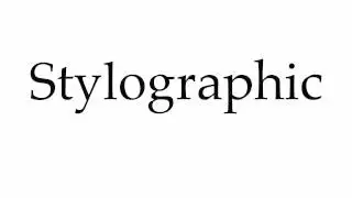 How to Pronounce Stylographic