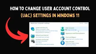 How to Change User Account Control UAC Settings in Windows 11