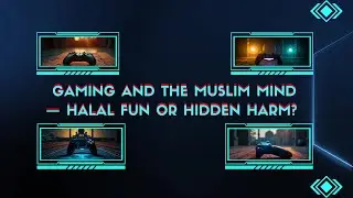 Gaming and the Muslim Mind &mdash; Halal Fun or Hidden Harm? | 21 July 2025 |