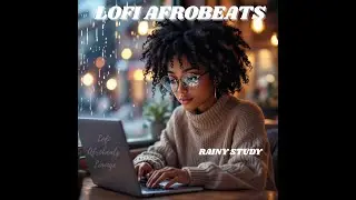 Rainy Night Lofi Afrobeats 🌧️ Study, Focus & Calm (1 Hour)