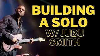 Building a Solo with Jubu Smith