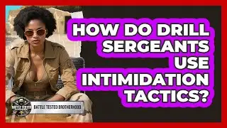 How Do Drill Sergeants Use Intimidation Tactics? - Battle Tested Brotherhood