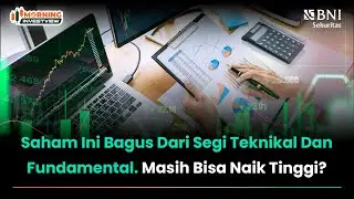 SAHAM INI BAGUS DARI SEGI TEKNIKAL DAN FUNDAMENTAL. MASIH BISA NAIK TINGGI?