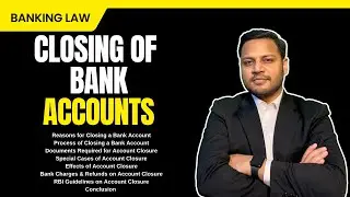 Bank Account Closure Process Explained | Reasons, Documents | Banking Law Lecture