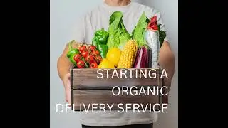 Starting A Organic Delivery Service