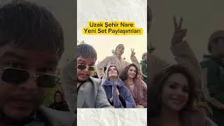 Uzak Şehir Nare Yeni Set Paylaşımları