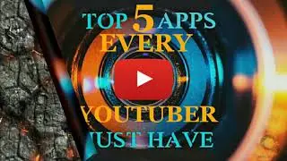 Top 5 Apps Every YouTuber Must Have