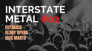INTERSTATE METAL #02 - EUTANASE, GLORY OPERA E IDUS MARTII