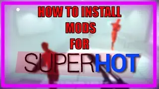 How to install Mods for SUPERHOT