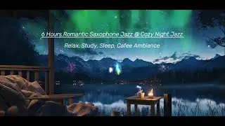6 Hours Romantic Saxophone Jazz 🌌 Cozy Night Jazz | Relax, Study, Sleep, Caf&eacute; Ambience