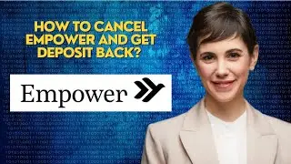 How to cancel empower and get deposit back?