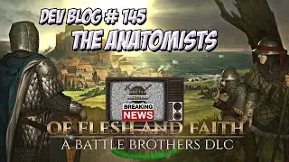Battle Brothers: Of Flesh and Faith. Новости. The Anatomists.