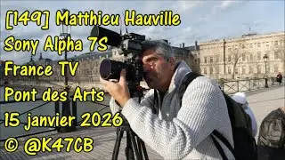 [149] Matthieu Hauville Sony Alpha 7S France TV Pont des Arts 15 janvier 2026 &copy; @K47CB