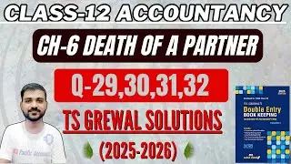 CH 6 DEATH OF A PARTNER CLASS 12 | ACCOUNTS | TS GREWAL | Q-29,30,31,32 | CAPITAL ACCOUNT AT DEATH
